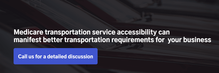 Medicare transportation service accessibility can manifest better transportation requirements for your business