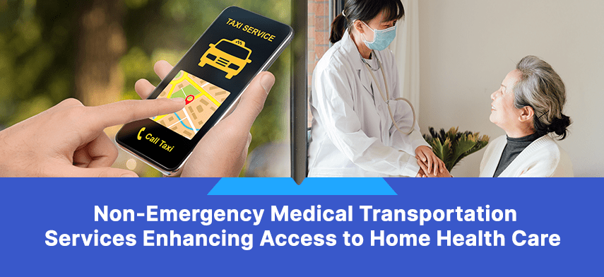 non-emergency medical transportation services enhancing access to home health care