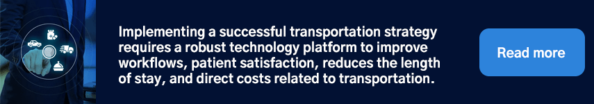 Implementing a successful transportation strategy requires a robust technology platform to improve workflows, patient satisfaction, reduces the length of stay, and direct costs related to transportation.