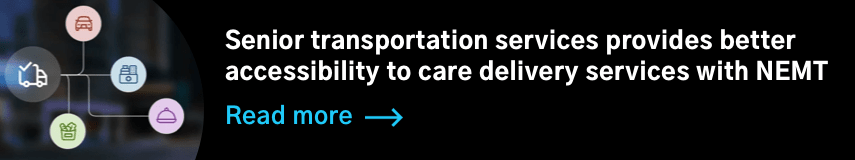 Senior transportation services provides better accessibility to care delivery services with NEMT
                                        